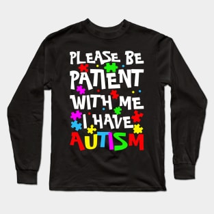 Please Be Patient With Me I Have Autism Happy Autism Awareness Long Sleeve T-Shirt